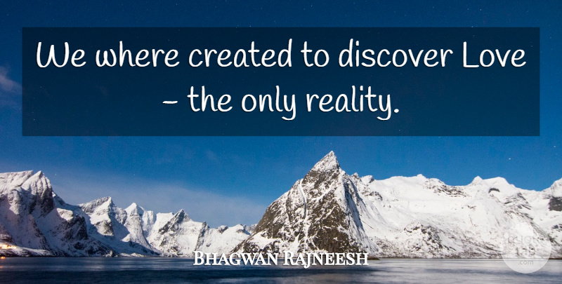 Rajneesh Quote About Reality: We Where Created To Discover...
