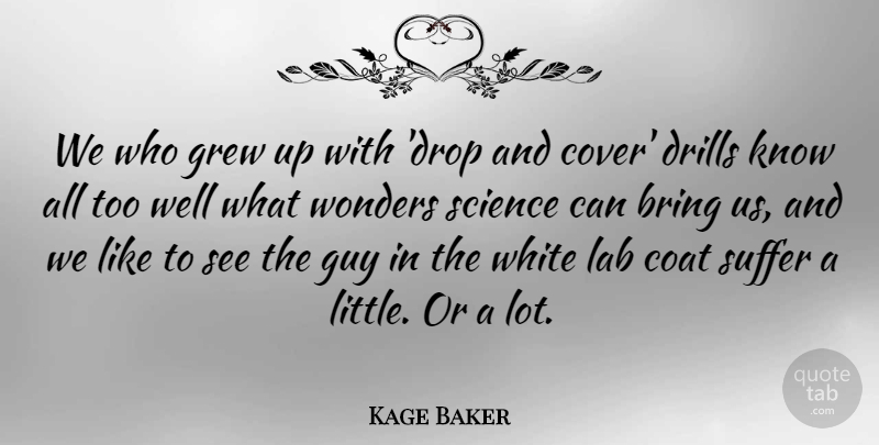 Kage Baker Quote About Coat, Grew, Guy, Lab, Science: We Who Grew Up With...
