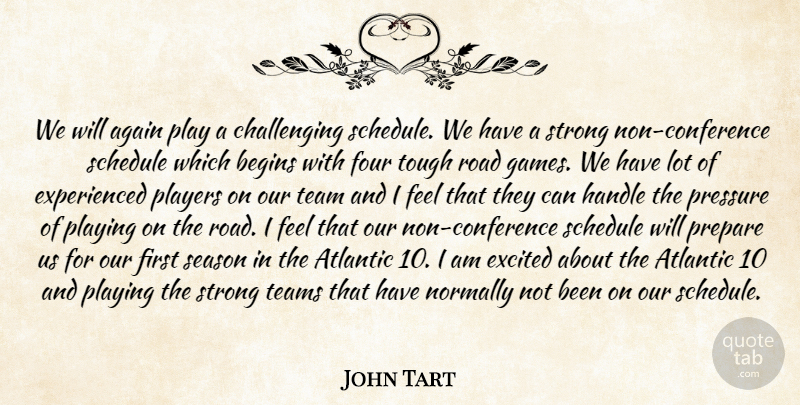 John Tart Quote About Again, Atlantic, Begins, Excited, Four: We Will Again Play A...