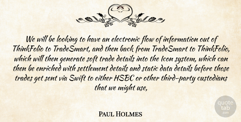 Paul Holmes Quote About Custodians, Data, Details, Either, Electronic: We Will Be Looking To...