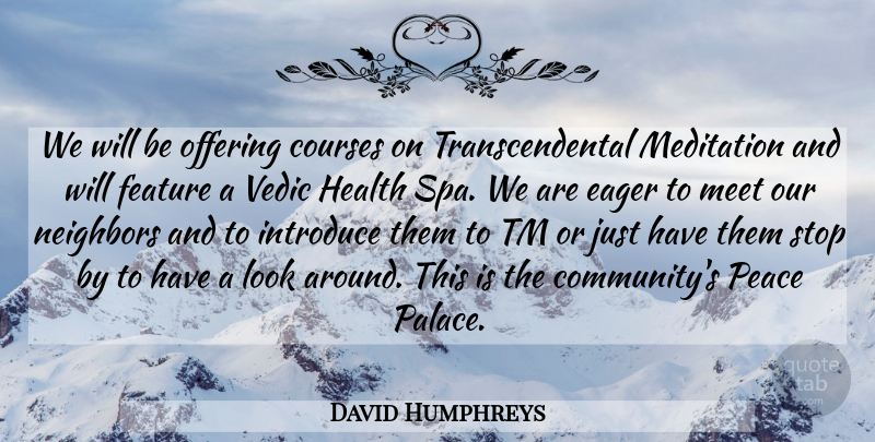 David Humphreys Quote About Courses, Eager, Feature, Health, Introduce: We Will Be Offering Courses...