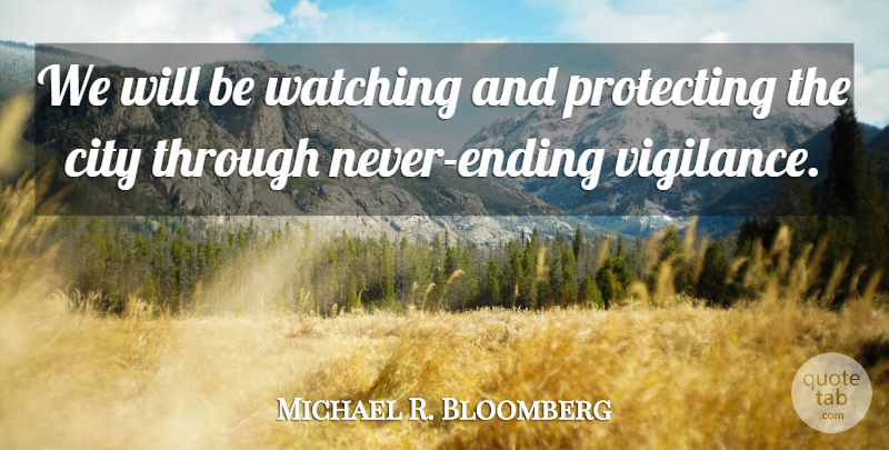 Michael R. Bloomberg Quote About City, Protecting, Watching: We Will Be Watching And...