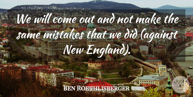 Ben Roethlisberger Quote About Mistakes: We Will Come Out And...