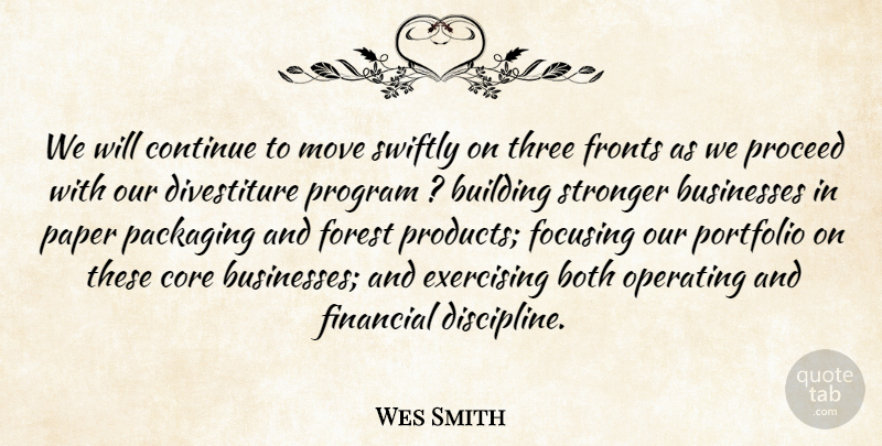 Wes Smith Quote About Both, Building, Businesses, Continue, Core: We Will Continue To Move...