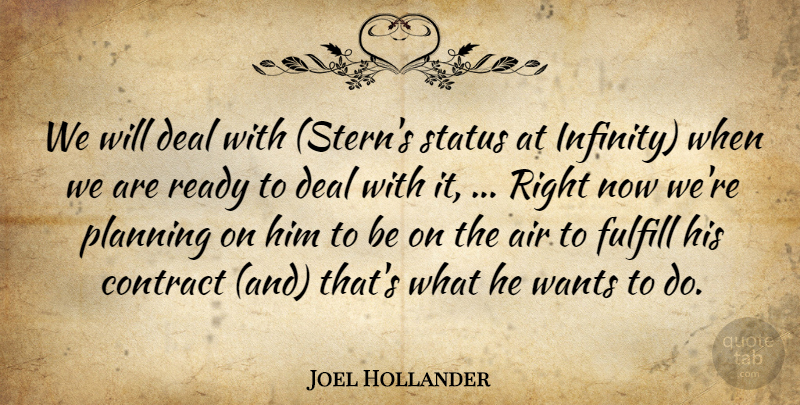 Joel Hollander Quote About Air, Contract, Deal, Fulfill, Planning: We Will Deal With Sterns...