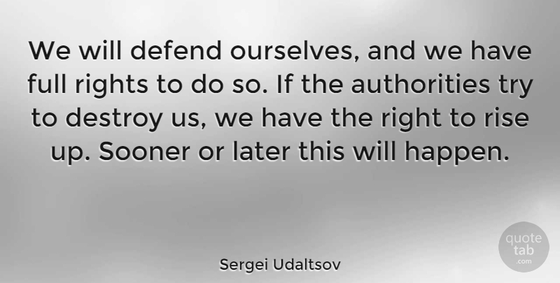 Sergei Udaltsov Quote About Defend, Destroy, Full, Later, Sooner: We Will Defend Ourselves And...