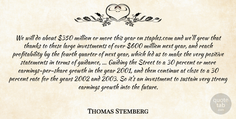 Thomas Stemberg Quote About Close, Continue, Earnings, Fourth, Grow: We Will Do About 350...