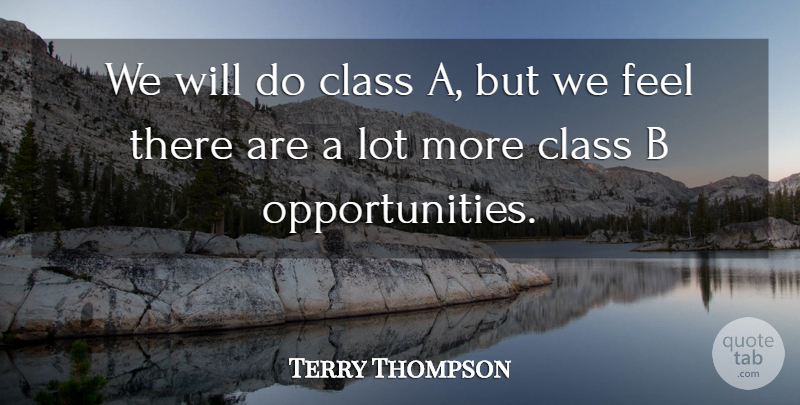 Terry Thompson Quote About Class: We Will Do Class A...