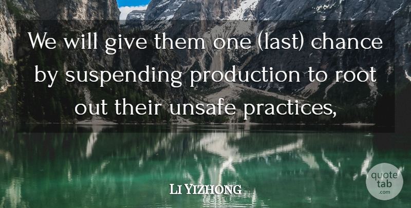 Li Yizhong Quote About Chance, Production, Root, Unsafe: We Will Give Them One...