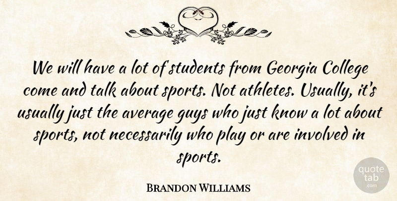 Brandon Williams Quote About Average, College, Georgia, Guys, Involved: We Will Have A Lot...