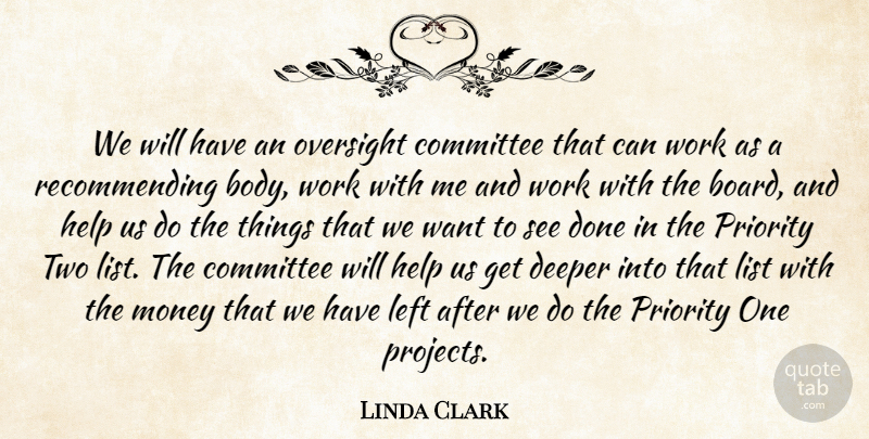 Linda Clark Quote About Committee, Deeper, Help, Left, List: We Will Have An Oversight...
