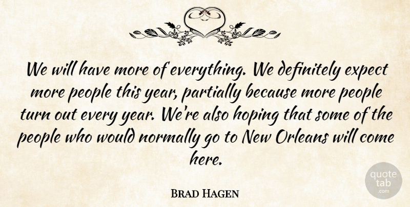 Brad Hagen Quote About Definitely, Expect, Hoping, Normally, Orleans: We Will Have More Of...