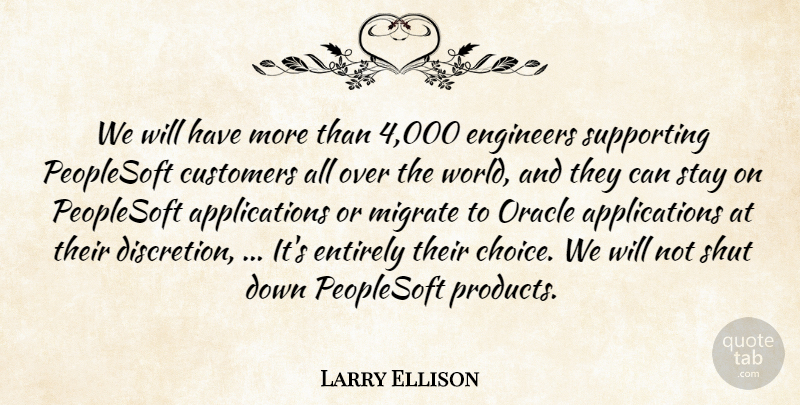 Larry Ellison Quote About Customers, Engineers, Entirely, Oracle, Shut: We Will Have More Than...