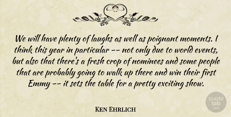 Ken Ehrlich Quote About Crop, Due, Emmy, Exciting, Fresh: We Will Have Plenty Of...