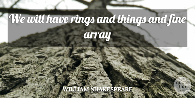 William Shakespeare Quote About Shrews, Taming Of The Shrew, Fine: We Will Have Rings And...