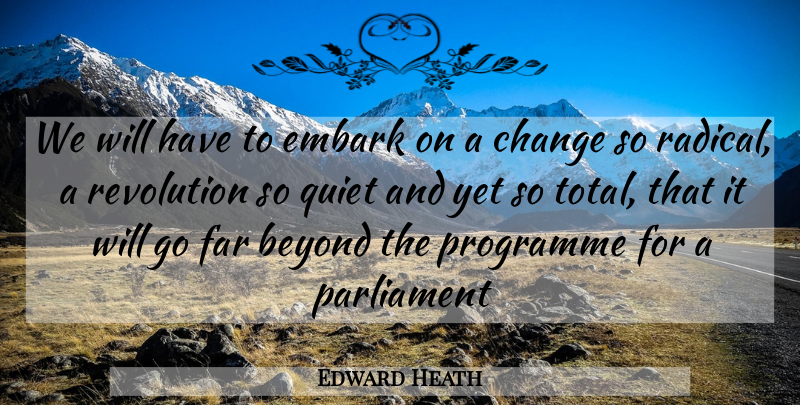 Edward Heath Quote About Revolution, Quiet, Parliament: We Will Have To Embark...