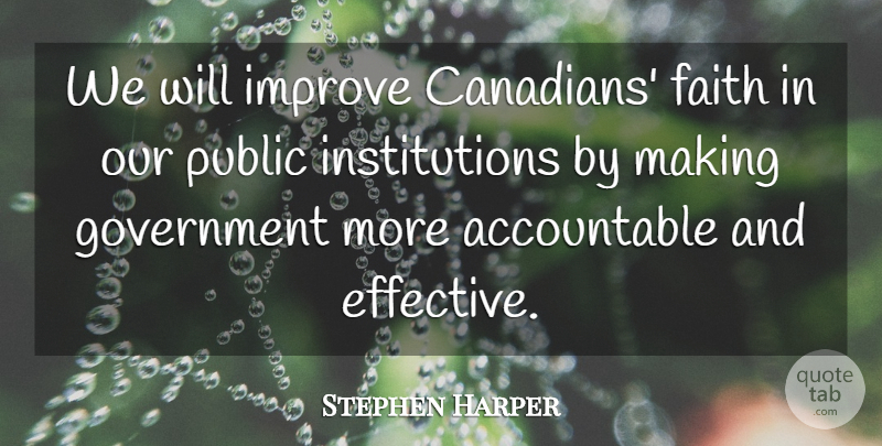 Stephen Harper Quote About Faith, Government, Improve, Public: We Will Improve Canadians Faith...