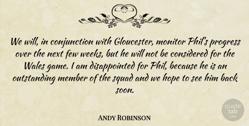Andy Robinson Quote About Considered, Few, Hope, Member, Monitor: We Will In Conjunction With...