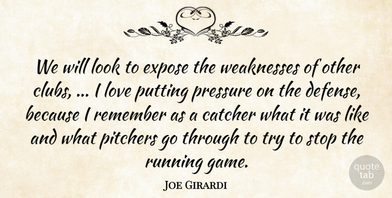 Joe Girardi Quote About Catcher, Expose, Love, Pitchers, Pressure: We Will Look To Expose...