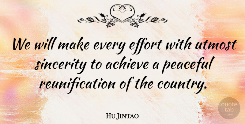 Hu Jintao Quote About Country, Effort, Peaceful: We Will Make Every Effort...