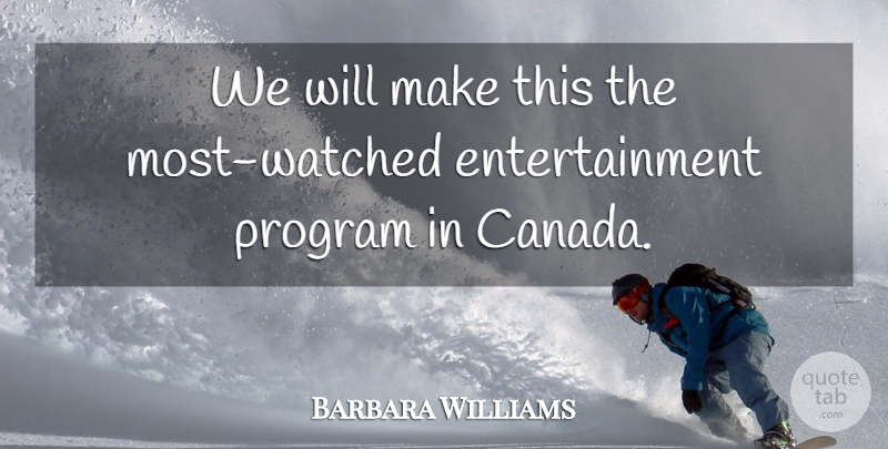 Barbara Williams Quote About Entertainment, Program: We Will Make This The...