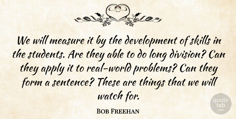 Bob Freehan Quote About Apply, Form, Measure, Skills, Watch: We Will Measure It By...