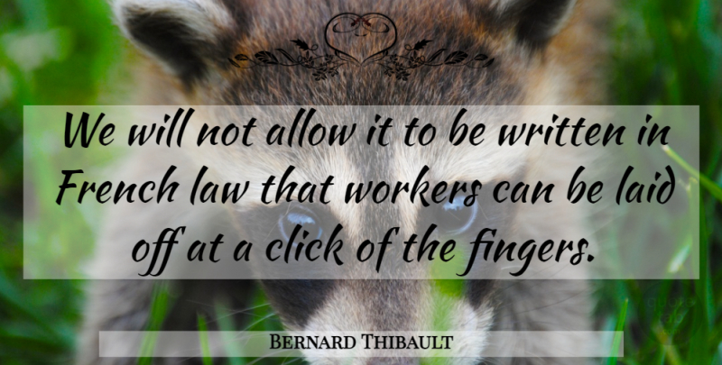 Bernard Thibault Quote About Allow, Click, French, Laid, Law: We Will Not Allow It...