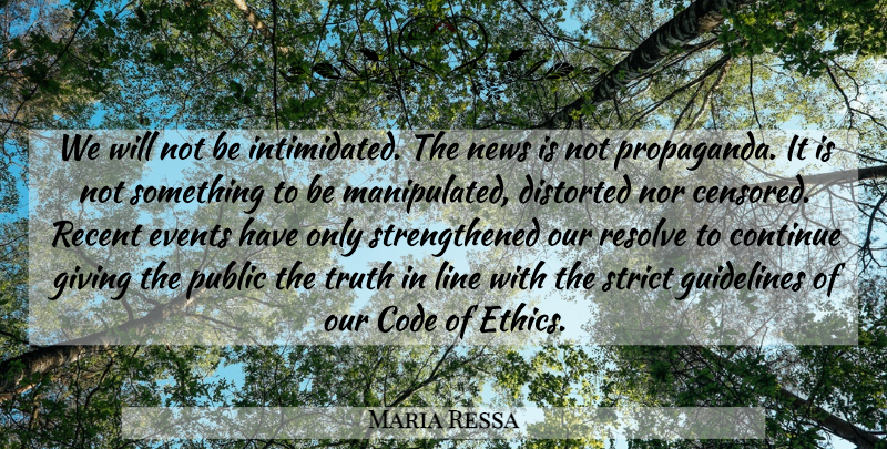 Maria Ressa Quote About Code, Continue, Distorted, Events, Giving: We Will Not Be Intimidated...