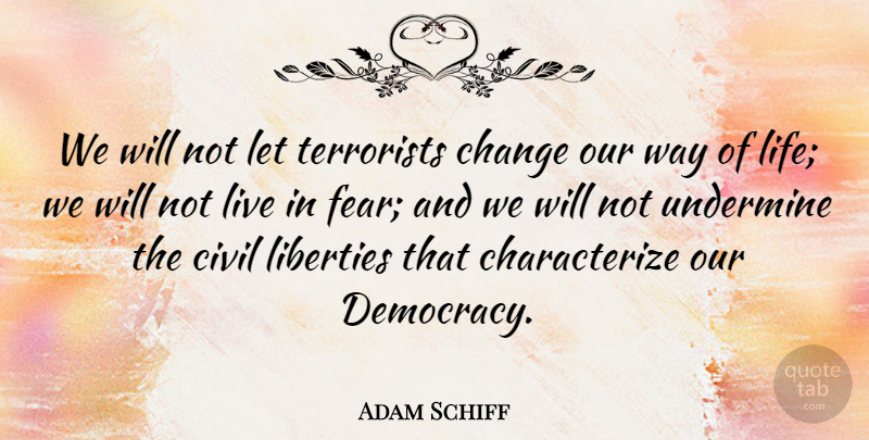 Adam Schiff Quote About Hippie, Liberty, Democracy: We Will Not Let Terrorists...