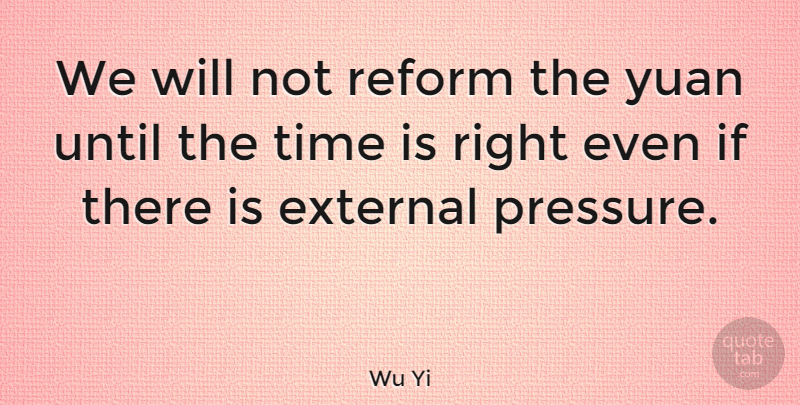 Wu Yi Quote About External, Reform, Time, Until, Yuan: We Will Not Reform The...
