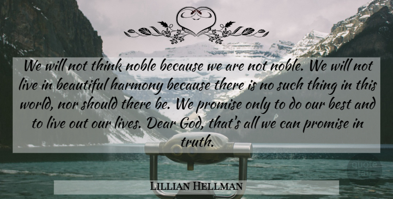 Lillian Hellman Quote About Beautiful, Thinking, Promise: We Will Not Think Noble...
