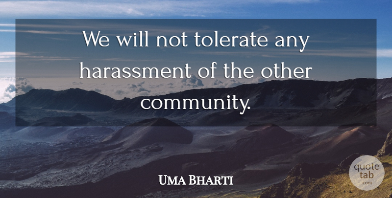 Uma Bharti Quote About Harassment, Tolerate: We Will Not Tolerate Any...