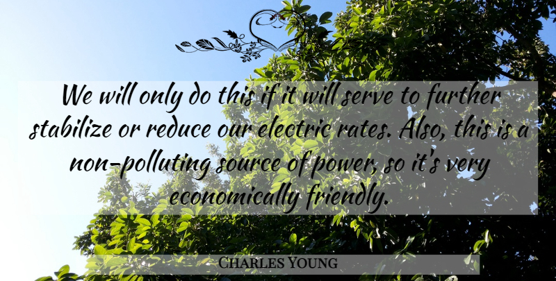 Charles Young Quote About Electric, Further, Reduce, Serve, Source: We Will Only Do This...