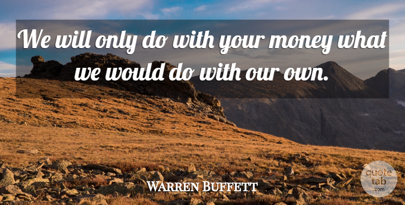 Warren Buffett Quote About Investing: We Will Only Do With...