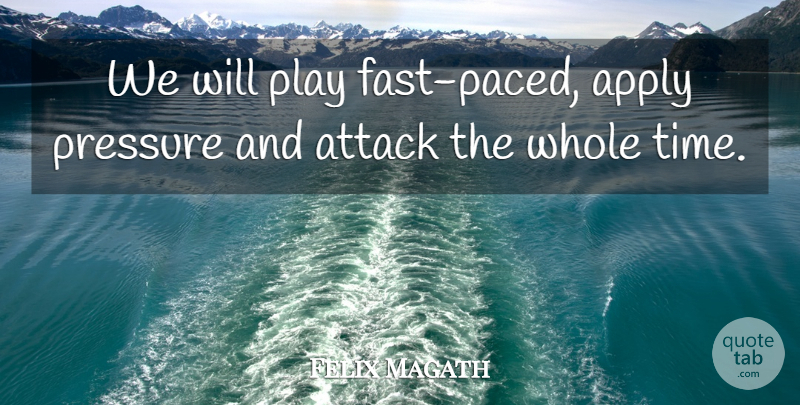 Felix Magath Quote About Apply, Attack, Pressure: We Will Play Fast Paced...