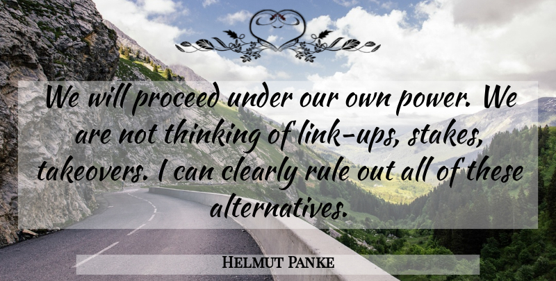 Helmut Panke Quote About Clearly, Proceed, Rule, Thinking: We Will Proceed Under Our...