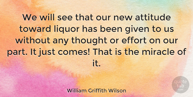 William Griffith Wilson Quote About American Celebrity, Attitude, Given, Liquor, Toward: We Will See That Our...
