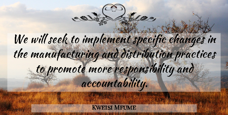Kweisi Mfume Quote About Responsibility, Practice, Accountability: We Will Seek To Implement...