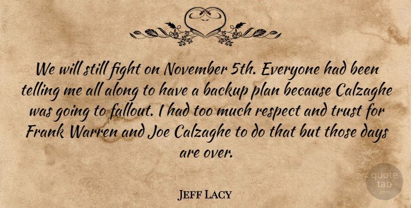 Jeff Lacy Quote About Along, Backup, Days, Fight, Frank: We Will Still Fight On...