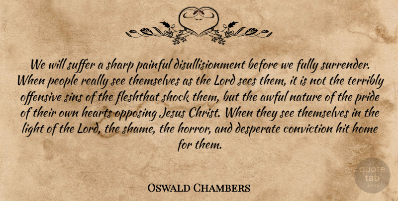 Oswald Chambers Quote About Jesus, Heart, Home: We Will Suffer A Sharp...