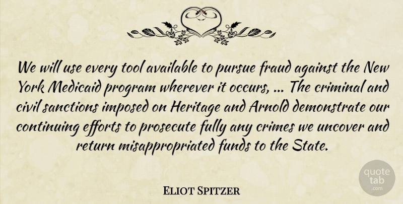 Eliot Spitzer Quote About Against, Arnold, Available, Civil, Continuing: We Will Use Every Tool...