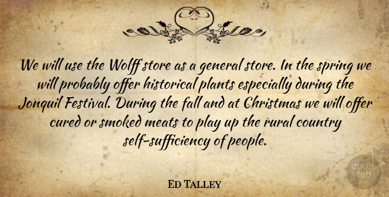 Ed Talley Quote About Christmas, Country, Cured, Fall, General: We Will Use The Wolff...