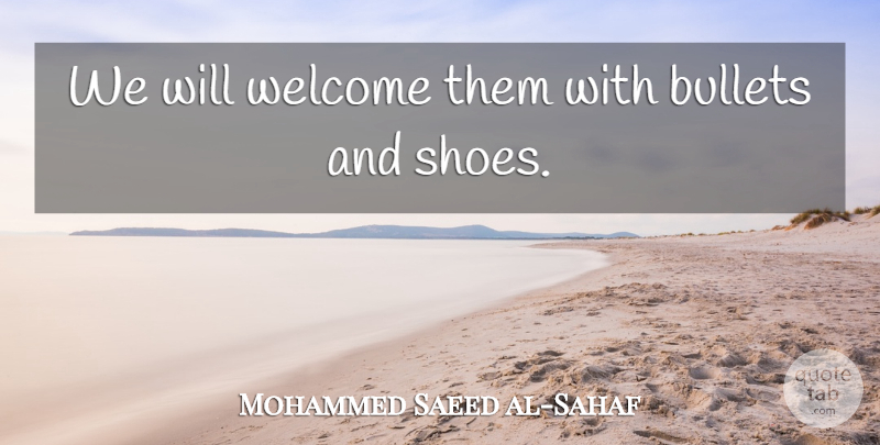 Mohammed Saeed al-Sahaf Quote About Military, Shoes, Bullets: We Will Welcome Them With...
