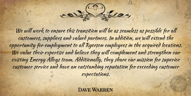 Dave Warren Quote About Acquired, Believe, Complement, Customer, Employees: We Will Work To Ensure...