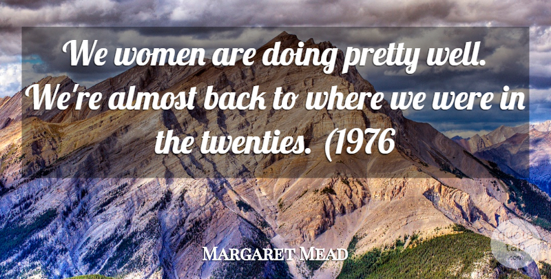 Margaret Mead Quote About Progress, Twenties, Wells: We Women Are Doing Pretty...