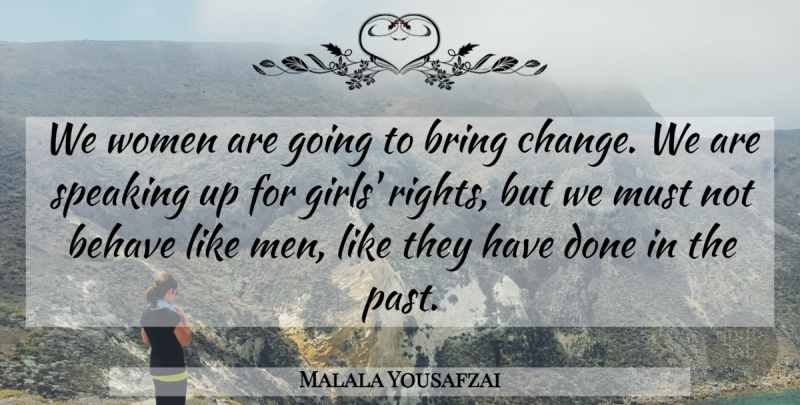 Malala Yousafzai Quote About Behave, Bring, Change, Men, Speaking: We Women Are Going To...