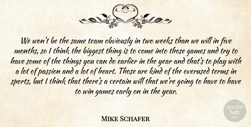 Mike Schafer Quote About Biggest, Certain, Earlier, Early, Five: We Wont Be The Same...
