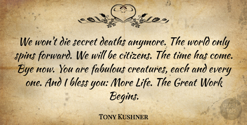 Tony Kushner Quote About Bye, Secret, World: We Wont Die Secret Deaths...