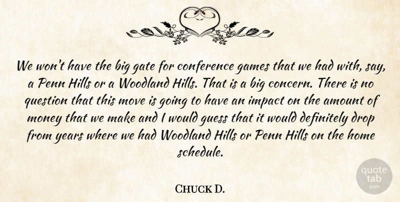Chuck D. Quote About Amount, Conference, Definitely, Drop, Games: We Wont Have The Big...