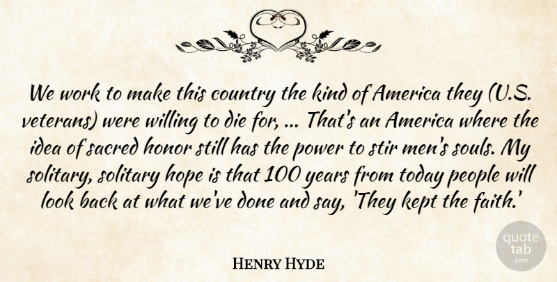 Henry Hyde Quote About America, Country, Die, Honor, Hope: We Work To Make This...